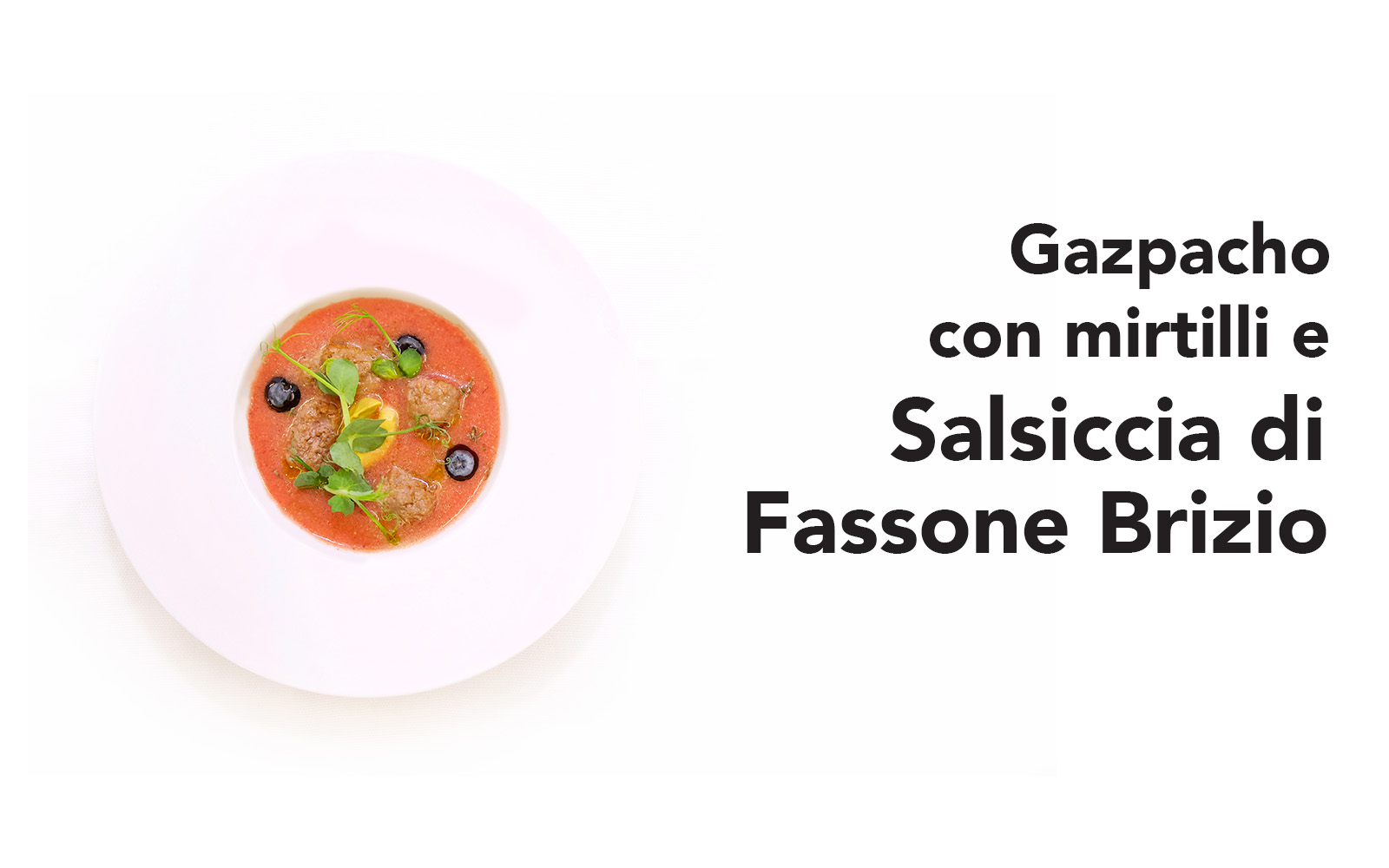 Anteprima Gazpacho con mirtilli e Salsiccia di Fassone Brizio di Luca Tomaino