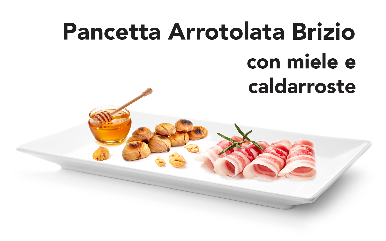 Pancetta arrotolata Brizio con miele e caldarroste