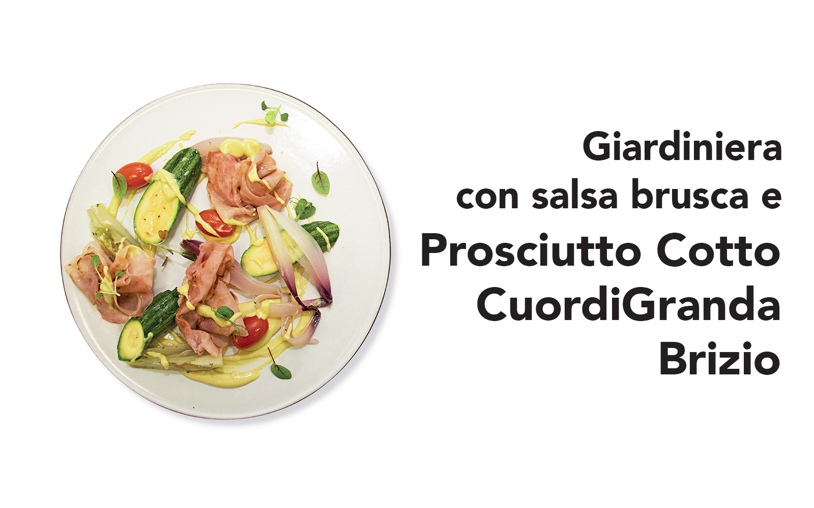 Anteprima Giardiniera con salsa brusca e prosciutto cotto Cuordigranda Brizio di Luca Tomaino