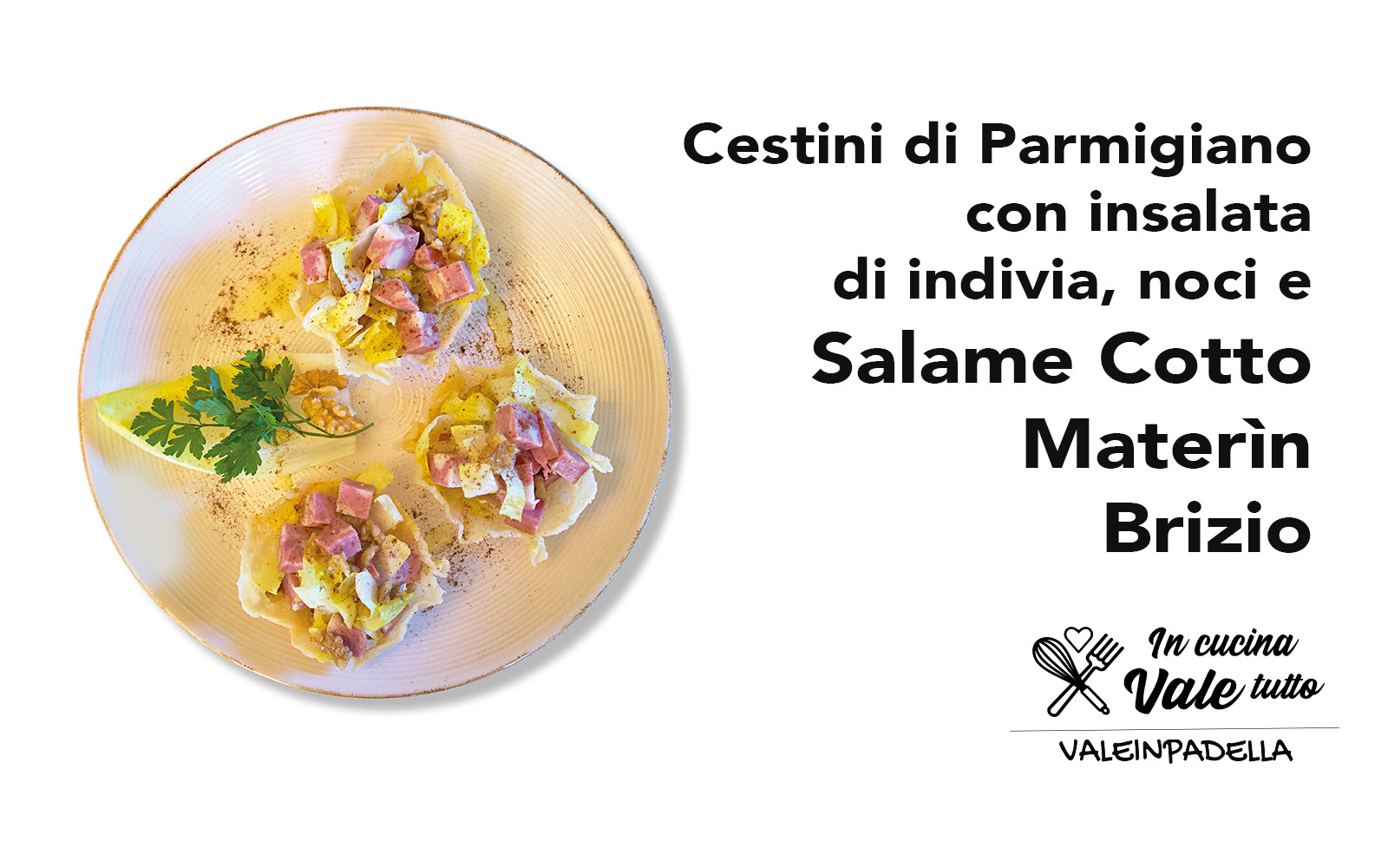 Anteprima Cestini di parmigiano, indivia, noci e Salame Cotto Materi?n Brizio 1600x1000